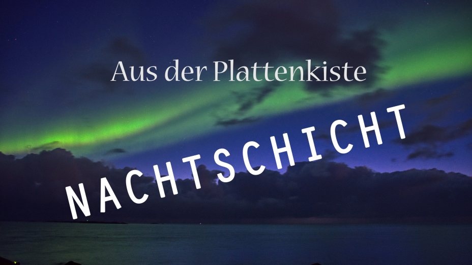 Aus der Plattenkiste – Nachtschicht   Folge 06